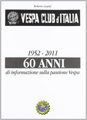 Vespa Club d'Italia 1952-2011. 60 anni di informazione sulla passione Vespa