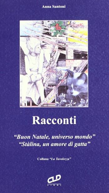 Racconti: Buon Natale, universo mondo-Stalina, un amore di gatta - Anna Santoni - Libro CLD Libri 2012 | Libraccio.it