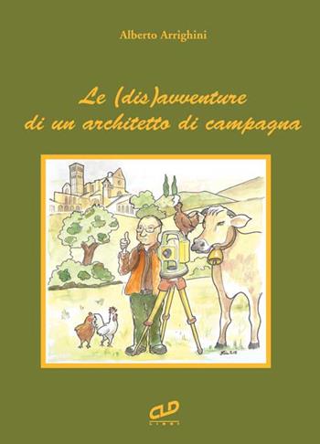 Le (dis) avventure di un architetto di campagna - Alberto Arrighini - Libro CLD Libri 2015 | Libraccio.it