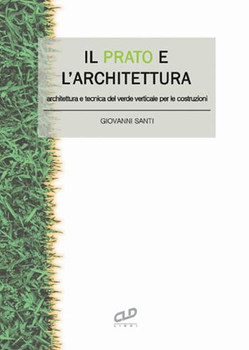 Il prato e l'architettura. Architettura e tecnica del verde verticale per le costruzioni - Giovanni Santi - Libro CLD Libri 2016 | Libraccio.it
