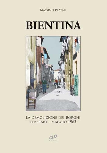 Bientina. La demolizione dei Borghi. Febbraio-maggio 1965 - Massimo Pratali - Libro CLD Libri 2017 | Libraccio.it