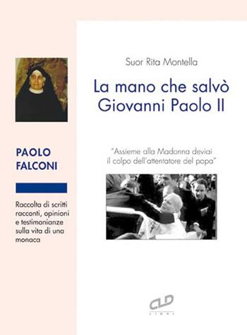 Suor Rita Montella. La mano che salvò Giovanni Paolo II - Paolo Falconi - Libro CLD Libri 2021 | Libraccio.it