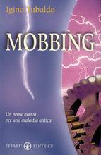 Mobbing. Un nome nuovo per una malattia antica - Igino Tubaldo - Libro Effatà 2003, I talenti | Libraccio.it