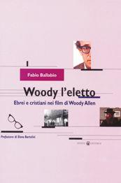Woody l'eletto. Ebrei e cristiani nei film di Woody Allen - Fabio Ballabio - Libro Effatà Editrice 2003, Le prospettive di "Itinerari mediali" | Libraccio.it