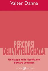 Percorsi dell'intelligenza. Un viaggio nella filosofia con Bernard Lonergan