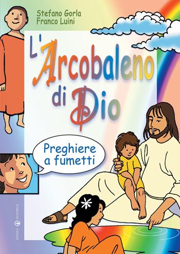 L'arcobaleno di Dio. Preghiere a fumetti - Stefano Gorla - Libro Effatà Editrice 2004, Comunicare l'assoluto | Libraccio.it