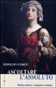Ascoltare l'assoluto - Rodolfo Venditti - Libro Effatà Editrice 2006, L' occhio dell'anima | Libraccio.it