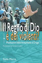 Il regno di Dio è dei violenti? Meditazioni bibliche da Abele al drago