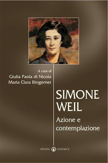 Simone Weil. Azione e contemplazione  - Libro Effatà Editrice 2005, Ponti | Libraccio.it