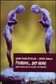 Perdono. Per... dono. Quale risorsa per la società e la famiglia