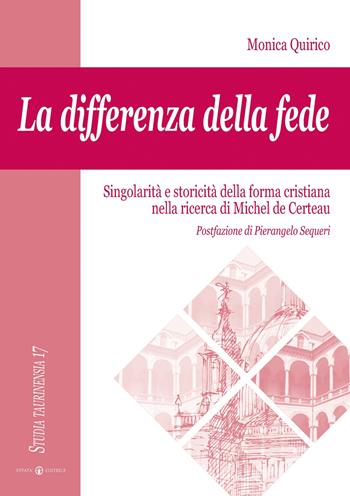 La differenza della fede. Singolarità e storicità della forma cristiana nella ricerca di Michel de Certeau - Monica Quirico - Libro Effatà Editrice 2005, Studia Taurinensia | Libraccio.it