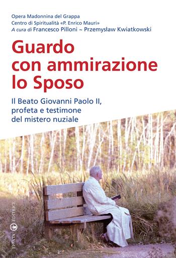 Guardo con ammirazione lo sposo. Il beato Giovanni Paolo II, profeta e testimone del mistero nuziale  - Libro Effatà 2012, Spiritualità e pastorale nuziale | Libraccio.it