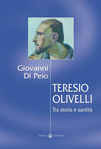 Teresio Olivelli. Tra storia e santità - Giovanni Di Peio - Libro Effatà Editrice 2006, Ponti | Libraccio.it