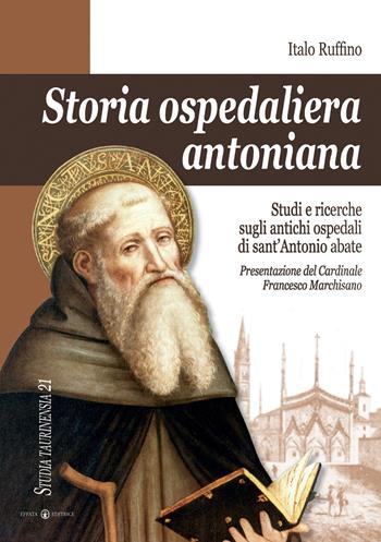 Storia ospedaliera antoniana. Studi e ricerche sugli antichi ospedali di Sant'Antonio Abate - Italo Ruffino - Libro Effatà 2006, Studia Taurinensia | Libraccio.it