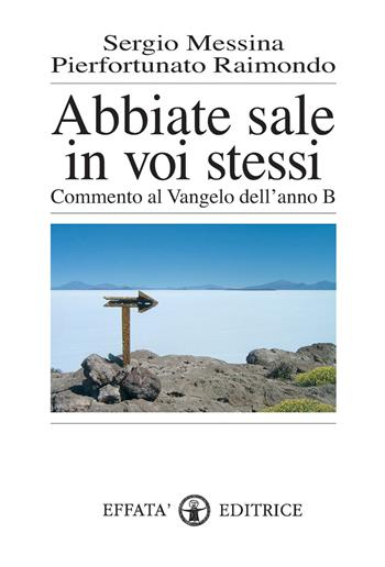 Abbiate sale in voi stessi. Commento al vangelo dell'anno B - Sergio Messina, Pierfortunato Raimondo - Libro Effatà Editrice 2005, Res humanae | Libraccio.it