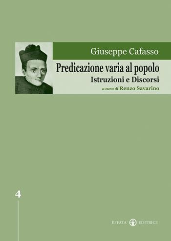 Predicazione varia al popolo. Istruzioni e discorsi - Giuseppe Cafasso - Libro Effatà Editrice 2005, Edizione Nazionale delle Opere di San Giuseppe Cafasso | Libraccio.it