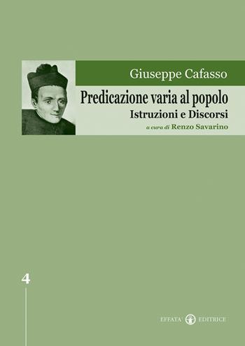 Predicazione varia al popolo. Istruzioni e discorsi - Giuseppe Cafasso - Libro Effatà 2005, Edizione Nazionale delle Opere di San Giuseppe Cafasso | Libraccio.it