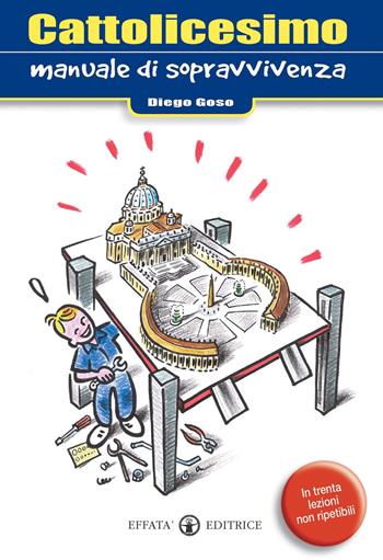 Cattolicesimo. Manuale di sopravvivenza - Diego Goso - Libro Effatà Editrice 2006, Ridere fa buon sangue | Libraccio.it