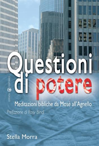 Questioni di potere. Meditazioni bibliche da Mosè all'agnello - Stella Morra - Libro Effatà Editrice 2007, Il respiro dell'anima | Libraccio.it