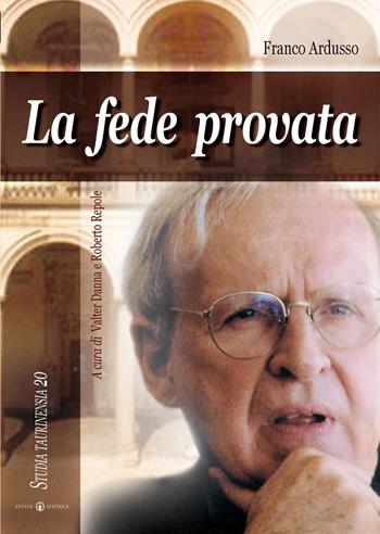 La fede provata - Franco Ardusso - Libro Effatà Editrice 2006, Studia Taurinensia | Libraccio.it