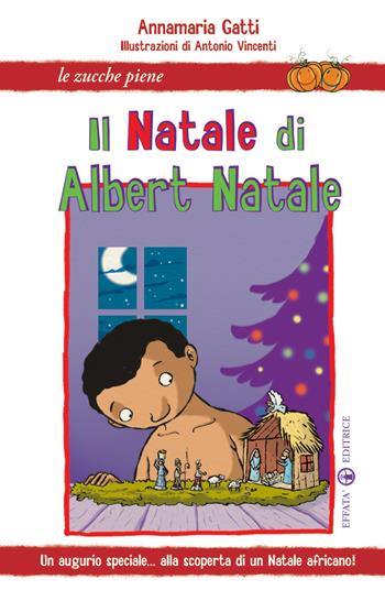 Il Natale di Albert Natale. Un augurio speciale... alla scoperta di un Natale africano! - Annamaria Gatti - Libro Effatà 2009, Le zucche piene | Libraccio.it