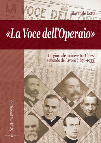 La voce dell'operaio. Un giornale torinese tra chiesa e mondo del lavoro (1876-1933) - Giovenale Dotta - Libro Effatà 2006, Studia Taurinensia | Libraccio.it