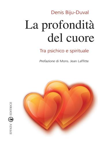 La profondità del cuore. Tra psichico e spirituale - Denis Biju-Duval - Libro Effatà Editrice 2009, Res humanae | Libraccio.it