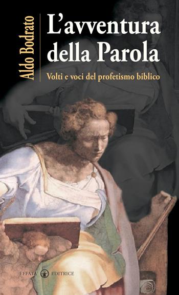 L'avventura della Parola. Volti e voci del profetismo biblico - Aldo Bodrato - Libro Effatà Editrice 2009, La parola e le parole | Libraccio.it