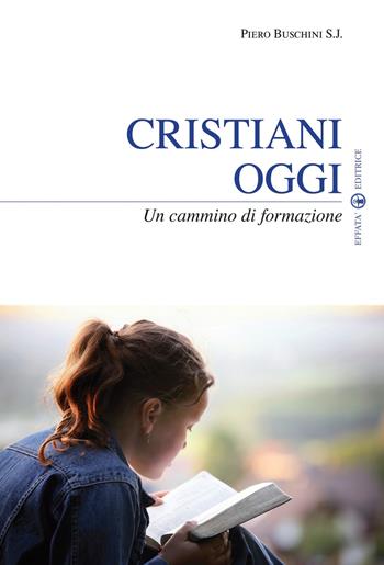 Cristiani oggi. Un cammino di formazione - Piero Buschini - Libro Effatà Editrice 2012, Il respiro dell'anima | Libraccio.it