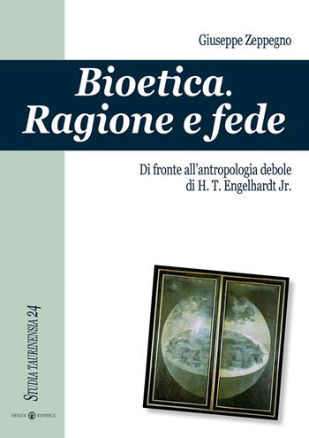 Bioetica. Ragione e fede di fronte all'antropologia debole di H. T. Engelhardt jr. - Giuseppe Zeppegno - Libro Effatà Editrice 2007, Studia Taurinensia | Libraccio.it