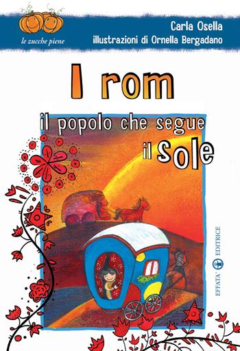 I rom. Il popolo che segue il sole. Ediz. illustrata - Carla Osella - Libro Effatà 2009, Le zucche piene | Libraccio.it