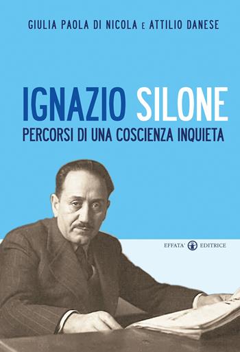 Ignazio Silone. Percorsi di una coscienza inquieta - Giulia Paola Di Nicola, Attilio Danese - Libro Effatà 2011, Ponti | Libraccio.it