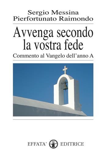 Avvenga secondo la vostra fede. Commento al Vangelo dell'anno A - Sergio Messina, Pierfortunato Raimondo - Libro Effatà Editrice 2007, Res humanae | Libraccio.it