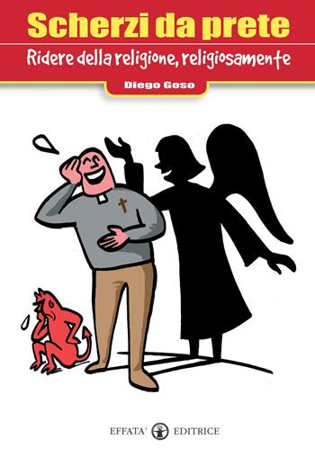Scherzi da prete. Ridere della religione, religiosamente. Ediz. illustrata - Diego Goso - Libro Effatà Editrice 2008, Ridere fa buon sangue | Libraccio.it