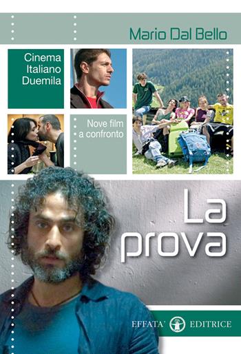 La prova. Cinema italiano Duemila. Nove film a confronto - Mario Dal Bello - Libro Effatà Editrice 2008, Itinerari mediali | Libraccio.it