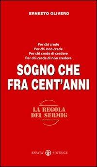 Sogno che fra cent'anni. La gioia di rispondere sì - Ernesto Olivero - Libro Effatà Editrice 2008 | Libraccio.it