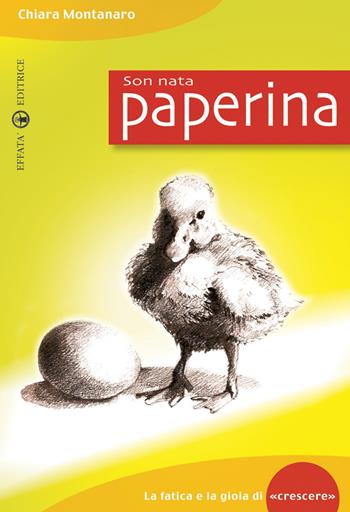 Son nata paperina. La fatica e la gioia di «crescere» - Chiara Montanaro - Libro Effatà Editrice 2008, Il piacere di leggere | Libraccio.it