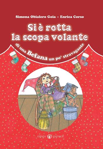 Si è rotta la scopa volante di una Befana un po' stravagante. Ediz. a colori - Simona Obialero - Libro Effatà Editrice 2009, Cose buone per crescere | Libraccio.it