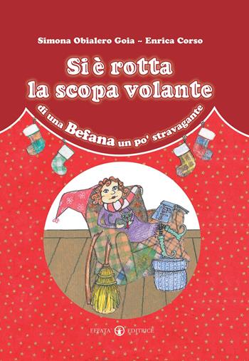 Si è rotta la scopa volante di una Befana un po' stravagante. Ediz. a colori - Simona Obialero - Libro Effatà 2009, Cose buone per crescere | Libraccio.it