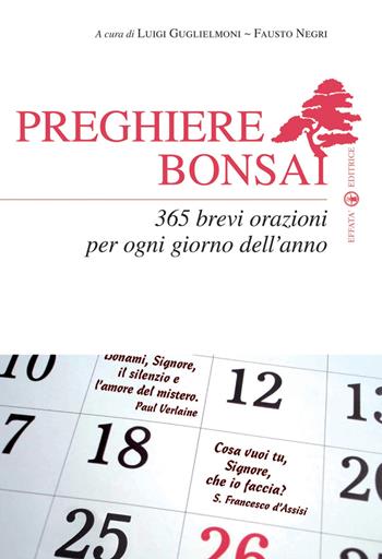 Preghiere bonsai. 365 brevi orazioni per ogni giorno dell'anno  - Libro Effatà 2009, Spiritualità come, dove, quando | Libraccio.it