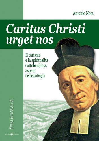 Caritas Christi urget nos. Il carisma e la spiritualità cottolenghina: aspetti ecclesiologici - Antonio Nora - Libro Effatà Editrice 2008, Studia Taurinensia | Libraccio.it