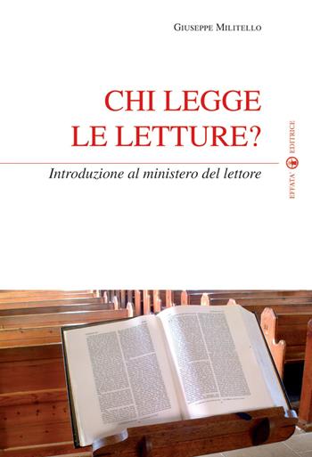 Chi legge le letture? Introduzione al ministero del lettore - Giuseppe Militello - Libro Effatà 2009, Temi pastorali | Libraccio.it