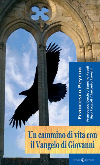 Un cammino di vita con il Vangelo di Giovanni - Francesco Peyron, Francesco Decio, Sandro Faedi - Libro Effatà Editrice 2008, Vivi da vivo | Libraccio.it