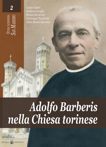 Adolfo Barberis nella chiesa torinese - Lucio Casto, Andrea Longhi, Renzo Savarino - Libro Effatà 2008, Studia Taurinensia | Libraccio.it