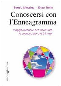 Conoscersi con l'enneagramma. Viaggio interiore per incontrare lo sconosciuto che è in noi - Sergio Messina, Enzo Tonin - Libro Effatà Editrice 2009, Res humanae | Libraccio.it