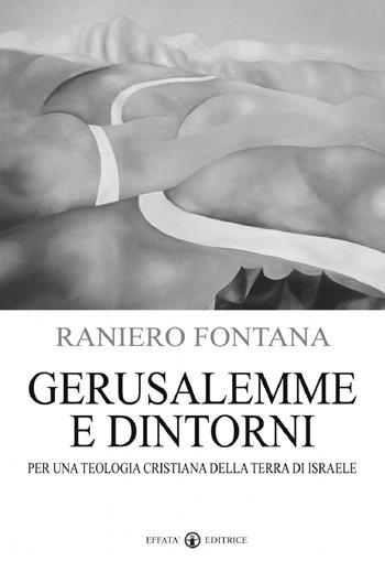 Gerusalemme e dintorni. Per una teologia cristiana della Terra di Israele - Raniero Fontana - Libro Effatà Editrice 2009, Studi giudaici | Libraccio.it