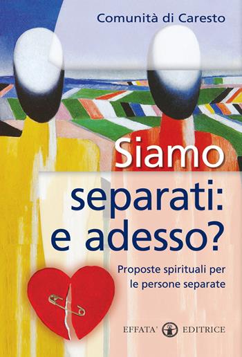 Siamo separati: e adesso? Proposte spirituali per le persone separate  - Libro Effatà 2009, Temi pastorali | Libraccio.it