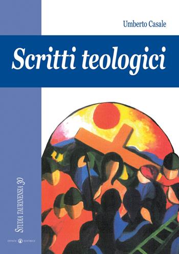 Scritti teologici - Umberto Casale - Libro Effatà Editrice 2009, Studia Taurinensia | Libraccio.it