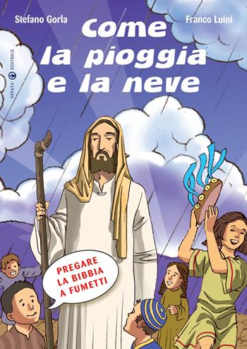 Come la pioggia e la neve. Pregare la Bibbia a fumetti. Ediz. a colori - Stefano Gorla, Franco Luini - Libro Effatà Editrice 2009, Comunicare l'assoluto | Libraccio.it