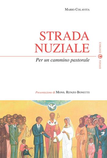 Strada nuziale. Per un cammino pastorale - Mario Colavita - Libro Effatà 2009, Temi pastorali | Libraccio.it